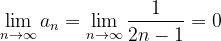 \dpi{120} \lim_{n \to \infty }a_{n}=\lim_{n \to \infty }\frac{1}{2n-1}=0